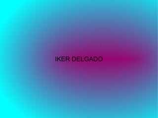 IKER DELGADO
 