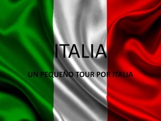 ITALIA
UN PEQUEÑO TOUR POR ITALIA
 