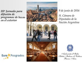 9 de junio de 2016
H. Cámara de
Diputados de la
Nación Argentina
IIIa Jornada para
difusión de
programas de becas
en el exterior
 