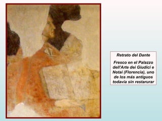Retrato del Dante Fresco en el Palazzo dell'Arte dei Giudici e Notai (Florencia),  uno de los más antiguos todavía sin restarurar 