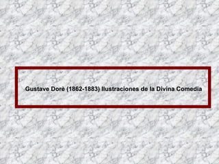 Gustave Dorè (1862-1883) Ilustraciones de la Divina Comedia 