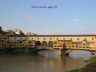 Ponte Vecchio siglo XIV
 