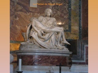 La Piedad de Miguel Ángel
 