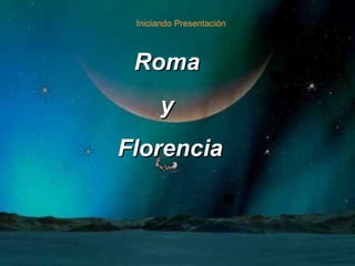 Iniciando Presentación Roma  y  Florencia 