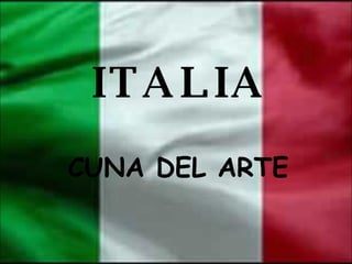ITALIA CUNA DEL ARTE 
