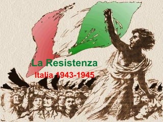 La Resistenza Italia 1943-1945 