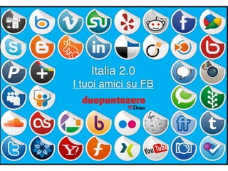 Italia 2.0
I tuoi amici su FB




         Strictly confidential - All rights reserved   1
 