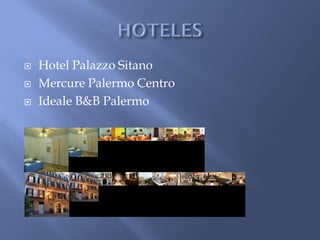    Hotel Palazzo Sitano
   Mercure Palermo Centro
   Ideale B&B Palermo
 