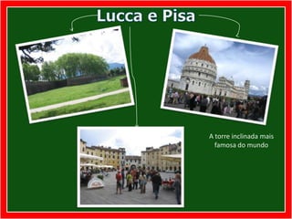 Lucca e PisaA torre inclinada mais famosa do mundo