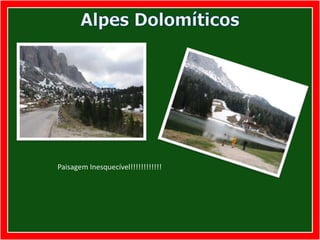 Alpes DolomíticosPaisagem Inesquecível!!!!!!!!!!!!