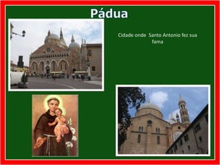 PáduaCidade onde  Santo Antonio fez sua fama 