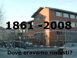 Dove eravamo rimasti? 1861 -2008 