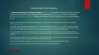 La Selección femenina de fútbol de Italia (en italiano: Nazionale di calcio femminile dell'Italia)
representa a este país en las competiciones oficiales de fútbol femenino. Está controlada por
la Federación Italiana de Fútbol (Federazione Italiana Giuoco Calcio), que a su vez está afiliada a
la FIFA.
Italia fue una de las primeras selecciónes de fútbol femenino. Jugó su primer partido en febrero de 1967, en un amistoso
contra Checoslovaquia.
Entre 1984 y 1991, Italia llegó a las semifinales en las cuatro primeras ediciones de la Eurocopa; en 1987 se colgaron el bronce.
También fue finalista de cuatro ediciones del Mundialito Femenino, ganando en dos oportunidades. En la primera edición de
la Copa Mundial (1991) llegaron a cuartos de final, que sigue siendo su mejor resultado en la competición.
En los años 1990, la selección cosechó el mayor éxito de su historia al llegar a la final de las Eurocopas de 1993 y 1997; las
perdieron contra Noruega y Alemania. Entre medias se quedaron fuera de un torneo por primera vez (la Eurocopa y el Mundial
de 1995).
Al subcampeonato de 1997 le siguió un período de un relativo declive: Italia no superó la fase de grupos en el Mundial 1999 y
las Eurocopas 2001 y 2005, y no se clasificó para los Mundiales 2003 y 2007.
En las Eurocopas de 2009 y 2013 llegó a los cuartos de final. Volvió a quedar fuera del Mundial 2011 y 2015.
Los Juegos Olímpicos son la asignatura pendiente de la selección: nunca se han clasificado.
Deportes Italia Fútbol Femenino
 