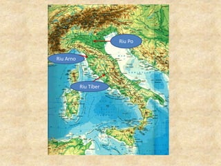 Riu Po
Riu Tíber
Riu Arno
 