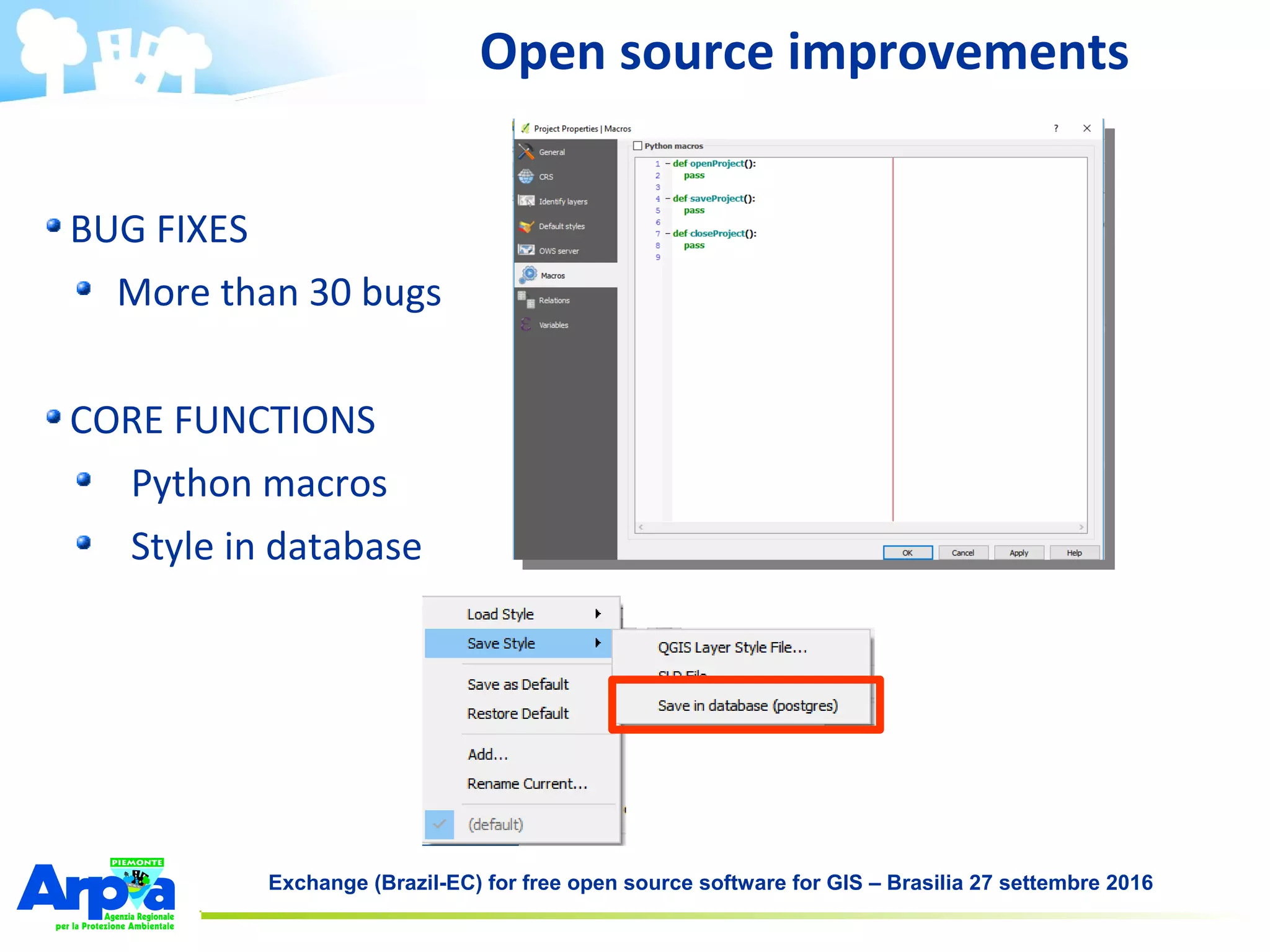 Exchange (Brazil-EC) for free open source software for GIS – Brasilia 27 settembre 2016
Open source improvements
BUG FIXES
More than 30 bugs
CORE FUNCTIONS
Python macros
Style in database
 