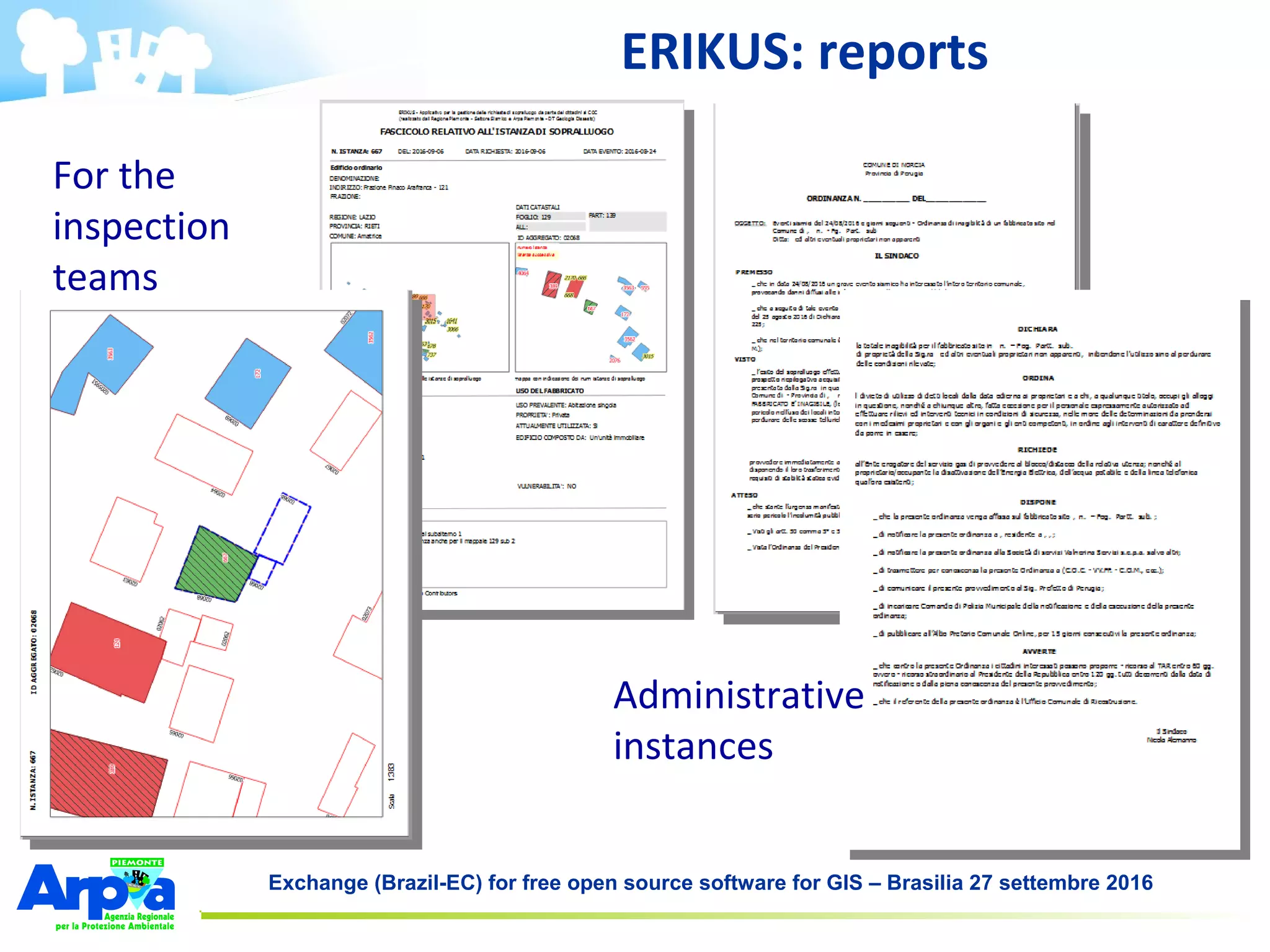 Exchange (Brazil-EC) for free open source software for GIS – Brasilia 27 settembre 2016
ERIKUS: reports
For the
inspection
teams
Administrative
instances
 