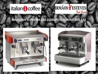 MAQUINA SUPREMA EAE 2 GRUPOS/ TORINO DUE EAE 