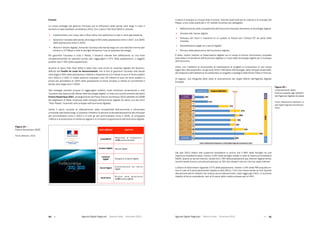 Agende Digitali Regionali Telecom Italia Dicembre 2013 Agende Digitali Regionali Telecom Italia Dicembre 201340   41
Francia
La nuova strategia del governo francese per la diffusione della banda ultra larga in tutto il
territorio è stata adottata nel febbraio 2013. Con il piano Très Haut Débit si intende:
 Implementare	una	nuova	rete	in	fibra	ottica	che	sostituisca	la	rete	in	rame	già	esistente;
 Garantire	l’accesso	alla	banda	ultra	larga	al	50%	della	popolazione	entro	il	2017,	e	al	100%	
della popolazione entro il 2022;
 Ridurre il divario digitale, fornendo l’accesso alla banda larga con una velocità minima pari
almeno a 3-4 Mbps a tutte le famiglie attraverso l’uso di qualsiasi tecnologia.
Per	 garantire	 l’accesso	 in	 tutto	 il	 Paese,	 il	 Governo	 intende	 fare	 affidamento	 su	 una	 forte	
complementarietà	tra	operatori	privati	(per	raggiungere	il	57%	della	popolazione),	e	soggetti	
pubblici	(per	il	43%	della	popolazione).
Accanto al piano Très Haut Débit è stata resa nota anche la roadmap digitale del Governo,
definita	dal	Feuille de route du Gouvernement,	che	al	fine	di	garantire	l’accesso	alla	banda	
ultra	larga	al	50%	della	popolazione	metterà	a	disposizione	4,3	miliardi	di	euro	di	fondi	pubblici	
tra il 2013 e il 2017. In totale saranno necessari circa 20 miliardi di euro tra fondi pubblici e
privati	per	permettere	al	100%	della	popolazione	di	avere	accesso	a	risorse	di	connettività	a	
banda ultra larga entro il 2022.
Tale strategia prevede dunque di raggiungere obiettivi molto ambiziosi consentendo a tutti
l’accesso alle opportunità offerte dalle tecnologie digitali, in linea con quanto previsto dal piano
France Numerique 2020, proseguimento del Piano France Numerique 2012 adottato nel 2008
dal Segretario di Stato incaricato dello sviluppo dell’economia digitale (fu allora uno dei primi
“Piani	Paese”	incentrati	sullo	sviluppo	dell’economia	digitale).	
Inoltre il piano, accanto al rafforzamento della competitività dell’economia e all’accesso
universale alla banda larga, si propone l’obiettivo di attuare la dematerializzazione dei principali
atti amministrativi entro il 2013 e di tutti gli atti amministrativi entro il 2020, di sviluppare
l’offerta e la produzione di contenuti digitali e di rinnovare la governance dell’economia digitale.
19	
  Libro Bianco Ð AGENDE DIGITALI REGIONALI 2013
	
  
	
  
Fonte:	
  Between,	
  2013
LINEA DÕ AZIONE OBIETTIVO
Competitivitˆ
Rafforzare la competitivitˆ
dellÕ economia francese
Accesso Digitale Risorse Digitali
Contenuti
Digitali Sviluppo di contenuti digitali
Servizi Digitali
Diversificazione dei servizi
digitali
Governance
Rinnovo della Governance
dellÕ economia digitale
Figura 19 Ð France Numerique 2020
Il piano si sviluppa su cinque linee d’azione, ritenute essenziali per la crescita e lo sviluppo del
Paese, a loro volta suddivise in 57 obiettivi prioritari più dettagliati:
 Rafforzamento della competitività dell’economia francese attraverso le tecnologie digitali;
 Accesso alle risorse digitali;
 Sviluppo	 del	 cloud	 e	 creazione	 di	 un	 quadro	 di	 fiducia	 per	 l’utilizzo	 ICT	 da	 parte	 delle	
imprese;
 Diversificazione	degli	usi	e	servizi	digitali;
 Rinnovo della governance dell’economia digitale.
È stato, inoltre, istituito un Osservatorio digitale con lo scopo di fornire informazioni complete
sullo stato e le tendenze dell’economia digitale e il ruolo delle tecnologie digitali per lo sviluppo
dell’economia.
Infine,	con	l’obiettivo	di	promuovere	la	realizzazione	di	progetti	di	innovazione	in	vari	campi	
legati alle città sostenibili, nel gennaio 2012 il Ministero dell’ecologia, dello sviluppo sostenibile,
dei trasporti e dell’abitazione ha presentato un progetto a sostegno delle Smart Cities in Francia.
Di	seguito,	una	fotografia	dello	stato	di	avanzamento	dei	target	definiti	dall’Agenda	Digitale	
Europea.
Dai	 dati	 2012	 relativi	 alle	 coperture	 broadband	 si	 evince	 che	 il	 99%	 delle	 famiglie	 ha	 una	
copertura	broadband	base,	mentre	il	24%	delle	famiglie	risiede	in	aree	di	copertura	broadband	
NGAN.	Quanto	ai	servizi	Internet,	risulta	che	il	78%	della	popolazione	usa	Internet	regolarmente,	
mentre	esiste	ancora	una	percentuale	pari	al	15%	dei	cittadini	che	non	ha	mai	usato	Internet.	
L’utilizzo	di	eCommerce	riguarda	il	57%	della	popolazione,	mentre	il	14%	delle	PMI	acquista	on-
line	(in	calo	di	5	punti	percentuali	rispetto	ai	dati	2011),	l’11%	che	invece	vende	on-line.	Quanto	
alla	percentuale	di	cittadini	che	utilizza	servizi	eGovernment,	essa	raggiunge	il	61%,	in	aumento	
rispetto	all’anno	precedente,	ben	al	di	sopra	della	media	europea	pari	al	44%.	
Figura 19
France Numerique 2020
Fonte: Between, 2013
Figura 20
L’avanzamento della
Francia rispetto agli obiettivi
dell’Agenda Digitale Europea
Fonte: Elaborazione Between su
dati Digital Agenda Scoreboard,
2013
 