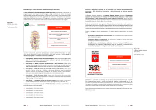 Agende Digitali Regionali Telecom Italia Dicembre 2013 Agende Digitali Regionali Telecom Italia Dicembre 2013104   105
Toscana: Il Programma regionale per la promozione e lo sviluppo dell’amministrazione
elettronica e della Società dell’Informazione e della conoscenza nel sistema regionale
2012-2015
La Regione Toscana dispiega la sua Agenda Digitale Toscana attraverso il Programma
regionale per la promozione e lo sviluppo dell’amministrazione elettronica e della Società
dell’Informazione e della conoscenza nel sistema regionale 2012-2015, varato nel marzo
del	2012	per	definire	l’azione	regionale	in	termini	di	infrastrutture	per	la	connettività,	offerta	e	
accessibilità ai servizi, lotta al digital divide culturale.
Partendo dall’obiettivo di base (garantire l’infrastrutturazione del territorio con copertura a
banda	larga),	il	documento	si	articola	in	settori	specifici:	dai	servizi	di	pagamento	elettronico	alla	
Carta	nazionale	dei	servizi,	dall’infomobilità	alla	lotta	contro	l’evasione	fiscale,	dai	servizi	nella	
scuola e nel socio-sanitario ai percorsi di dematerializzazione nella Pubblica Amministrazione.
Il	piano	si	prefigge	in	tutto	la	realizzazione	di	27	obiettivi	specifici	riassumibili	in	tre	concetti	
base:
 Infrastrutture e piattaforme di servizi innovativi, per il completamento e il potenziamento
delle infrastrutture digitali;
 Cittadinanza digitale e competitività, per promuovere l’impiego e l’utilizzo delle nuove
tecnologie per cittadini e imprese toscani;
 Semplificazione e amministrazione elettronica, attraverso l’impiego dell’ICT nei servizi
amministrativi,	 per	 migliorare	 l’organizzazione	 della	 PA,	 modificare	 i	 processi	 e	 offrire	
servizi	efficienti,	trasparenti	e	integrati	mediante	tutti	i	canali	disponibili.
91	
  Libro Bianco Ð AGENDE DIGITALI REGIONALI 2013
LINEE DÕ AZIONE
Infrastrutture e piattaforme di servizi innovativi
Cittadinanza digitale e competitivitˆ
Semplificazione e amministrazione elettronica
Figura 93 Ð LÕ Agenda Digitale Toscana 2012-2015
Fonte:	
  Between,	
  2013	
  
L’ambizione è condividere una strategia che sia comune alle amministrazioni locali, al mondo
dell’impresa e della ricerca, in modo da sfruttare al massimo le potenzialità dell’ICT per
l’aumento	di	produttività	del	sistema	industriale	toscano,	per	la	trasparenza	e	la	semplificazione	
nel rapporto di cittadini e imprese con la Pubblica Amministrazione, per l’accelerazione della
conoscenza a favore dello sviluppo della società toscana nel suo complesso.
Per	la	realizzazione	del	Programma	sono	previsti	finanziamenti	regionali	e	comunitari	per	circa	
129 milioni di euro.
Emilia-Romagna: Il Piano Telematico dell’Emilia-Romagna 2011-2013
Il Piano Telematico dell’Emilia-Romagna (PiTER 2011-2013) rappresenta lo strumento di
programmazione della Regione Emilia-Romagna e degli Enti locali, per favorire lo sviluppo
territoriale della Società dell’Informazione. Il Piano 2011-2013 segue i suoi predecessori nella
struttura e nella gestione, ma risulta aggiornato nei contenuti e nell’approccio: ad esempio,
tra gli obiettivi principali che si pone vi è l’esigenza di promuovere e incentivare le partnership
pubblico-privato per il reperimento delle risorse necessarie alla realizzazione dei progetti.
90	
  Libro Bianco Ð AGENDE DIGITALI REGIONALI 2013
	
  
	
  
LINEE DÕ AZIONE
Diritto di accesso alle reti tecnologiche
Diritto di accesso ai servizi allÕ informazione e alla
conoscenza
Diritto di accesso ai servizi alla persona e alle
imprese
Diritto di accesso ai dati
Intelligenza diffusa nel territorio urbano
Figura 92 Ð Il PiTER 2011-2013
Fonte:	
  Between,	
  2013	
  
Le ultime Linee Guida, approvate dall’Assemblea legislativa dell’Emilia-Romagna nel luglio
2011, fanno riferimento al triennio 2011-2013 e sono state declinate in quattro diritti di
cittadinanza digitale e un’iniziativa trasversale, abilitante:
1. Linea Guida 1 - Diritto di accesso alle reti tecnologiche, inteso come lotta al digital divide
nelle P.A., nelle imprese e nelle scuole e per i cittadini in generale anche attraverso la
realizzazione di reti di nuova generazione;
2. Linea Guida 2 - Diritto di accesso all’informazione e alla conoscenza, inteso come
contrasto	al	knowledge	divide	attraverso	la	promozione	di	misure	per	facilitare	l’adozione	
delle tecnologie digitali da parte di coloro che hanno un livello di alfabetizzazione basso;
3. Linea Guida 3 - Diritto di accesso ai servizi alla persona e alle imprese, inteso come
fornitura di servizi on-line per il cittadino e le imprese attraverso i quali sia possibile
usufruire di servizi che rispondono a bisogni di tipo sanitario, sociale e socio-sanitario,
come pure servizi pubblici legati all’interazione con le Amministrazioni locali;
4. Linea Guida 4 - Diritto di accesso ai dati, inteso come affermazione del principio della
trasparenza e degli Open Data e attivazione di iniziative in ambito Open Data da parte della
Regione e degli enti locali regionali;
5. Linea Guida 5 - Intelligenza diffusa nel territorio urbano come modello di riferimento
basato sull’integrazione tra infrastrutture e servizi per migliorare la qualità della vita.
La dotazione economica totale assegnata al PiTER 2011-2013 ammonta a circa 49 milioni di
euro così ripartiti tra le 5 linee guida:
 Linea Guida 1: 11,3 milioni di euro;
 Linea Guida 2: 2,4 milioni di euro;
 Linea Guida 3: 11,4 milioni di euro;
 Linea Guida 4: 2,9 milioni di euro;
 Linea Guida 5: 20,9 milioni di euro.
Figura 92
Il PiTER 2011-2013
Fonte: Between, 2013
Figura 93
L’Agenda Digitale Toscana
2012-2015
Fonte: Between, 2013
 