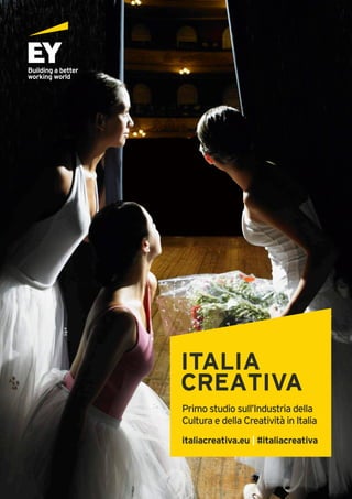 Primo studio sull’Industria della
Cultura e della Creatività in Italia
italiacreativa.eu | #italiacreativa
 