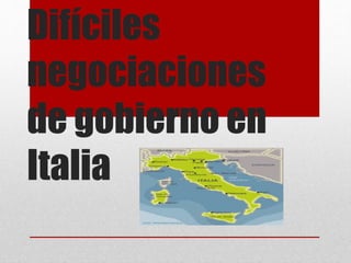 Difíciles
negociaciones
de gobierno en
Italia
 