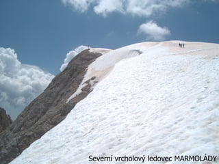 Severní vrcholový ledovec MARMOLÁDY
 