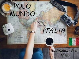 ITALIA
VIAXANDO
POLO
MUNDO
VERÓNICA R.A.
Nº25
 
