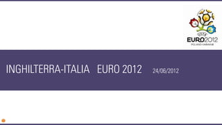 INGHILTERRA-ITALIA EURO 2012   24/06/2012
 