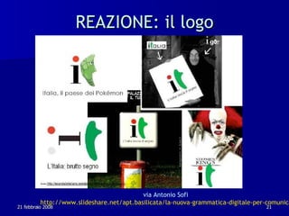 REAZIONE: il logo via Antonio Sofi  http://www.slideshare.net/apt.basilicata/la-nuova-grammatica-digitale-per-comunicare-l...