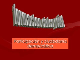 Participación y ciudadanía
        democrática
 