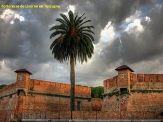 Forteresse de Livorno en Toscagne
 