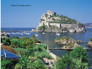 Ischia ( fin troppo facile )
 