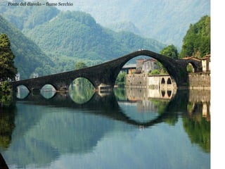 Ponte del diavolo – fiume Serchio
 
