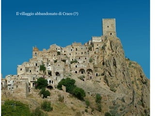 Il villaggio abbandonato di Craco (?)
 