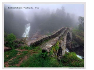 Ponte di Tallorno - Valchiusella - Ivrea
 