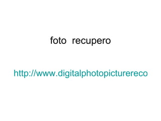 foto  recupero http://www.digitalphotopicturerecovery.com 