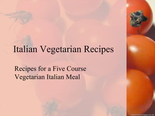 Italian Vegetarian Recipes Recipes for a Five Course Vegetarian Italian Meal 