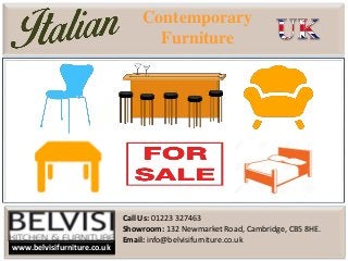 Contemporary
Furniture
www.belvisifurniture.co.uk
Call Us: 01223 327463
Showroom: 132 Newmarket Road, Cambridge, CB5 8HE.
Email: info@belvisifurniture.co.uk
 