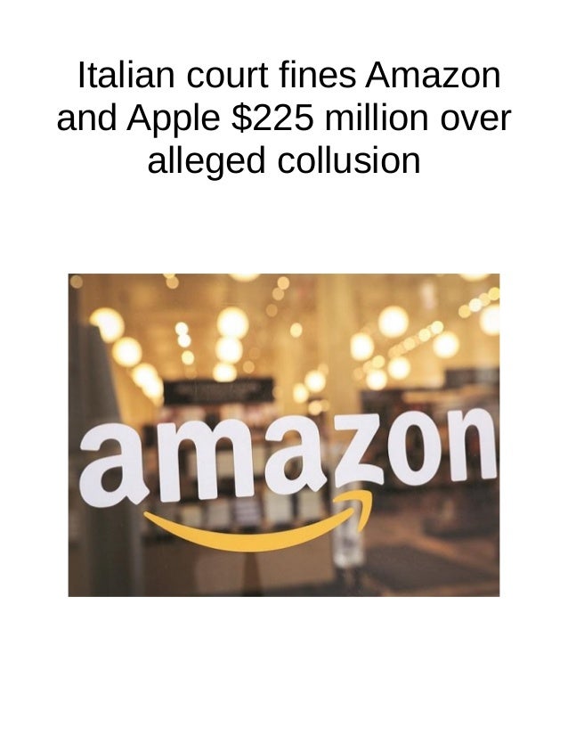 Italian court fines amazon and apple $225 million over alleged collusion 2 italian court fines amazon and apple 225 million over alleged collusion 1 638