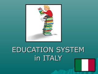 EDUCATION SYSTEMEDUCATION SYSTEM
in ITALYin ITALY
 