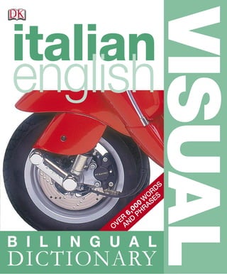 OVER
6,000
W
ORDS
AND
PHRASES
VISUAL
B I L I N G U A L
DICTIONARY
italian
english
 