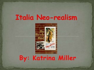 Italia Neo-realism By: Katrina Miller 