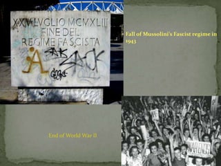 Fall of Mussolini’s Fascist regime in 1943End of World War II