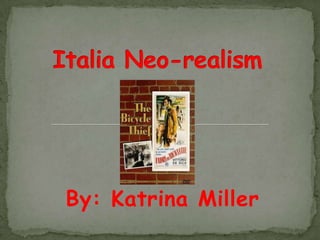 Italia Neo-realism,[object Object],By: Katrina Miller,[object Object]