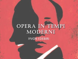 Opera in Tempi Moderni IYVON EDEBIRI 