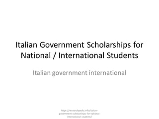 Italian Government Scholarships for
National / International Students
Italian government international
https://researchpedia.info/italian-
government-scholarships-for-national-
international-students/
 