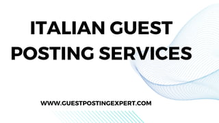 ITALIAN GUEST
POSTING SERVICES
WWW.GUESTPOSTINGEXPERT.COM
 