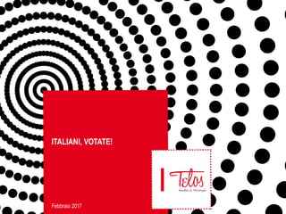 ITALIANI, VOTATE!
Febbraio 2017
 