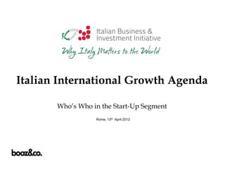 Rome, 13th April 2012
Italian International Growth Agenda
Who’s Who in the Start-Up Segment
 