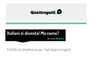 Il diritto di cittadinanza per i figli degli immigrati
Italiani si diventa! Ma come?
di Laura Bartolini
 